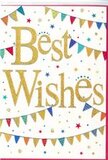 This greeting card captures the spirit of a cheerful celebration, much like the atmosphere of a community event in Bracknell on a bright day. The background is a fresh, unmarked white, providing a calm canvas for the joyful design. In the centre, the phrase Best Wishes is written in large, fluid gold script, the letters slightly raised with a glittering finish that makes them look as though they have been brushed on with liquid metal. The writing shimmers subtly, creating a focal point that feels both warm and reassuring, as if offering a kind smile in written form. Arcing above and below the words, strings of bunting sweep across the card in graceful curves, almost like garlands draped along a street near The Lexicon during a festival. Each small triangular flag is brightly coloured-rich blues, cherry reds, leafy greens, buttery yellows, and hints of purple-with playful patterns such as stripes, scattered dots, and tiny geometric designs that give the impression of careful, creative detail. Between and around these bunting lines float tiny stars and neat, round confetti dots, distributed lightly so the scene feels airy and alive, as though caught mid-celebration. The overall balance of crisp white space, shimmering gold, and rainbow colours creates a mood of lifted spirits and hopeful beginnings. It is the kind of card a local Bracknell florist would choose to slip into a bouquet sent to mark an exam success, a promotion, or a new chapter, ensuring that the message on paper matches the brightness of the flowers arriving at the recipient's door.